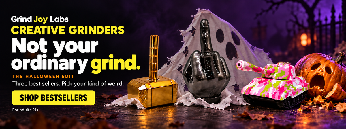 Grind Joy Labs. Creative grinders. Not your ordinary grind. The Halloween Edit. Three best sellers. Pick your kind of weird. Shop bestsellers. For adults 21+.